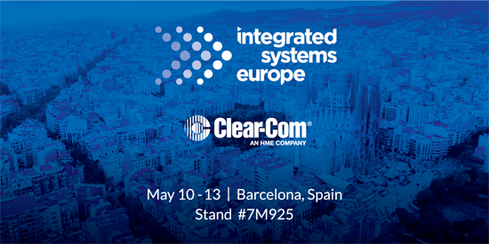 Recording - Clear-Com Will Attend First Barcelona ISE Show With New Solutions for Diverse Applications