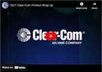 2021 Clear-Com Product Wrap Up