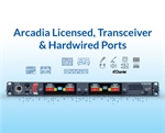 Arcadia Licensed, Transceiver & Hardwired Ports