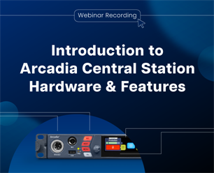 Recording - Introduction to Arcadia Central Station Hardware & Features