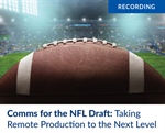 Comms for the NFL Draft: Taking Remote Production to the Next Level